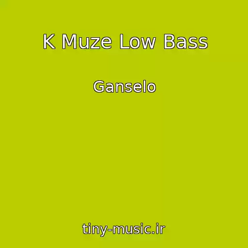 کاور آهنگ K Muze Low Bass از Ganselo