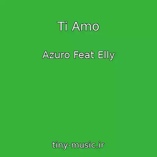 کاور آهنگ Ti Amo از Azuro Feat Elly