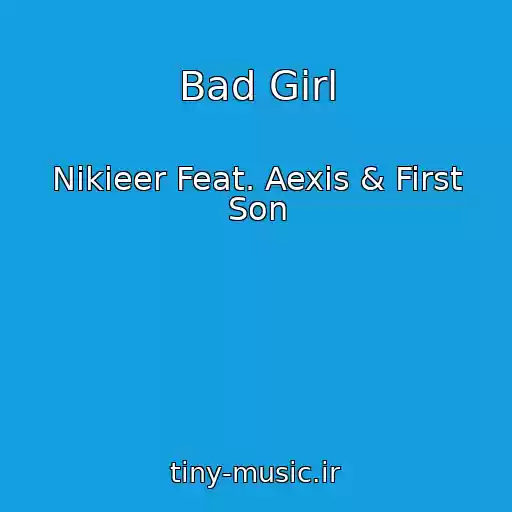 کاور آهنگ Bad Girl از Nikieer Feat. Aexis & First Son