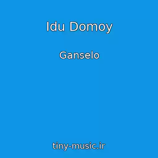کاور آهنگ Idu Domoy از Ganselo