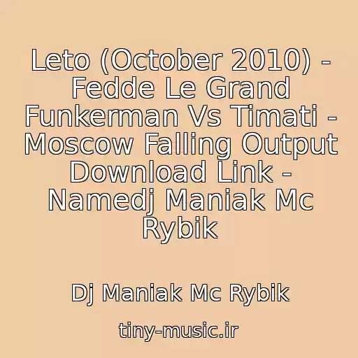 کاور آهنگ Leto (October 2010) - Fedde Le Grand Funkerman Vs Timati - Moscow Falling Output Download Link - Namedj Maniak Mc Rybik از Dj Maniak Mc Rybik