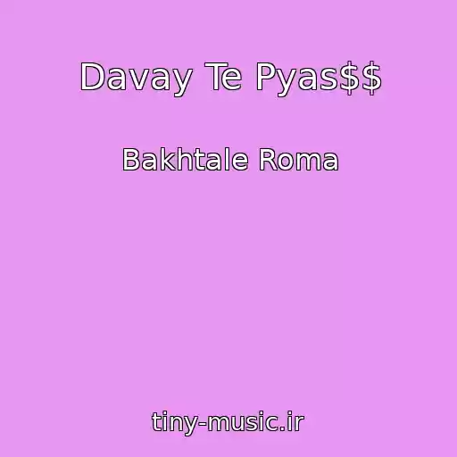 کاور آهنگ Davay Te Pyas$$ از Bakhtale Roma