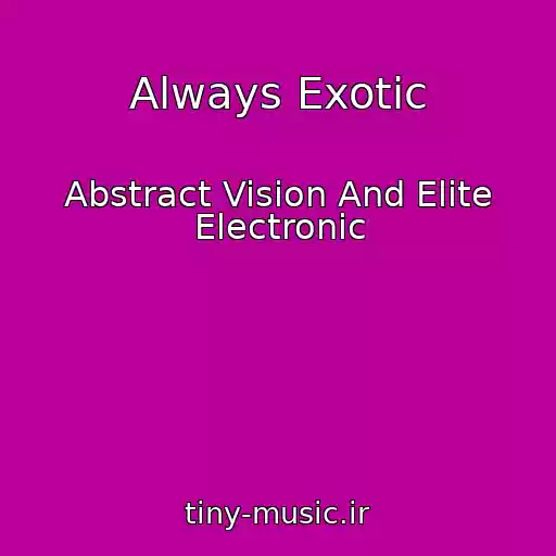 کاور آهنگ Always Exotic از Abstract Vision And Elite Electronic