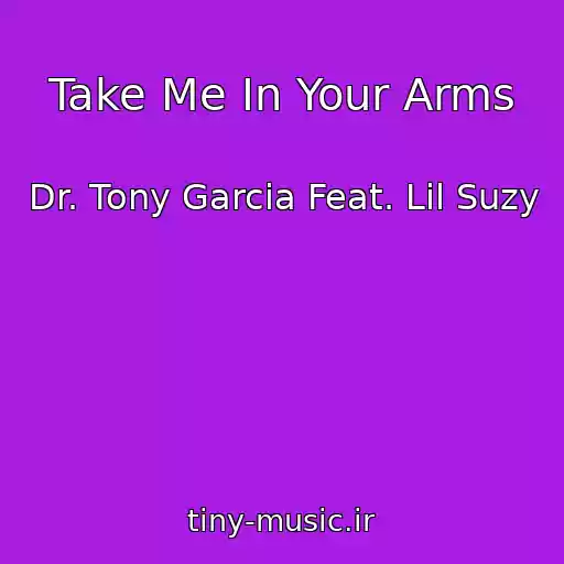کاور آهنگ Take Me In Your Arms از Dr. Tony Garcia Feat. Lil Suzy