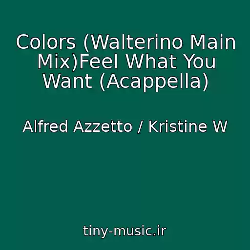 کاور آهنگ Colors (Walterino Main Mix)Feel What You Want (Acappella) از Alfred Azzetto / Kristine W