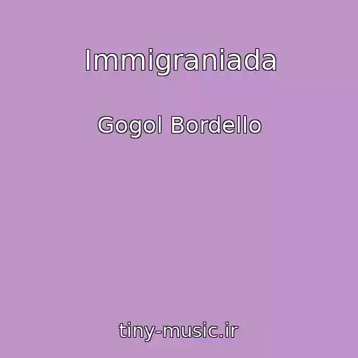 کاور آهنگ Immigraniada از Gogol Bordello