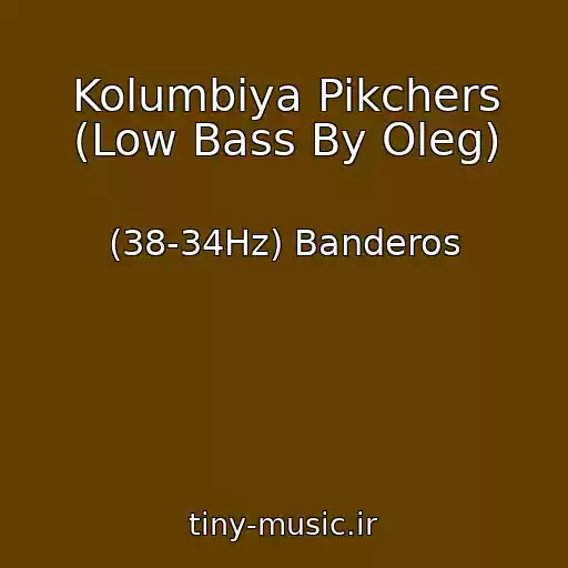 کاور آهنگ Kolumbiya Pikchers (Low Bass By Oleg) از (38-34Hz) Banderos