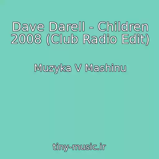 کاور آهنگ Dave Darell - Children 2008 (Club Radio Edit) از Muzyka V Mashinu