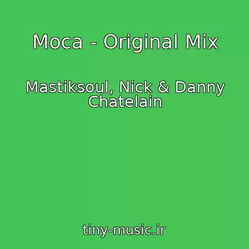 کاور آهنگ Moca - Original Mix از Mastiksoul, Nick & Danny Chatelain