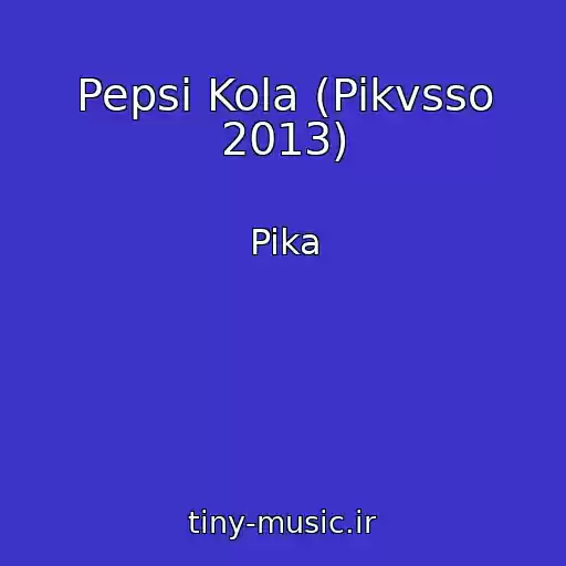 کاور آهنگ Pepsi Kola (Pikvsso 2013) از Pika