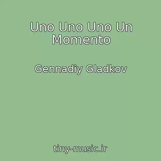 کاور آهنگ Uno Uno Uno Un Momento از Gennadiy Gladkov