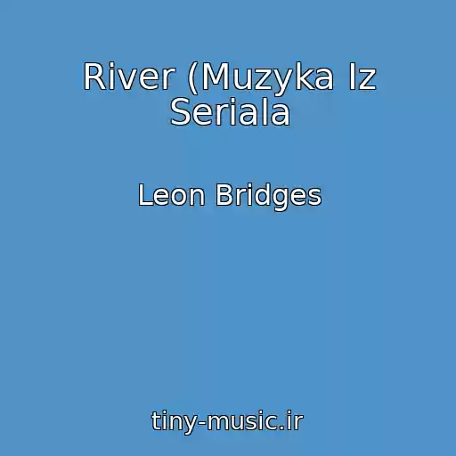 کاور آهنگ River (Muzyka Iz Seriala از Leon Bridges