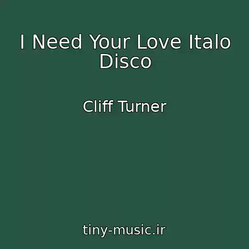کاور آهنگ I Need Your Love Italo Disco از Cliff Turner