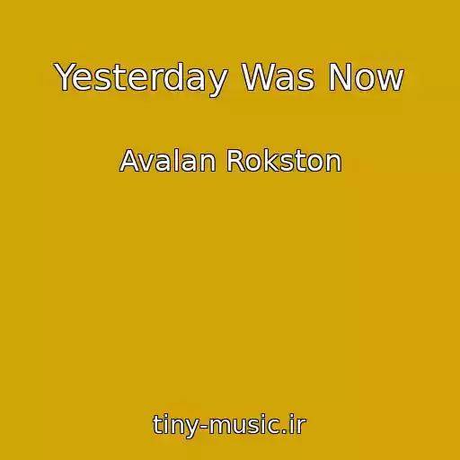 کاور آهنگ Yesterday Was Now از Avalan Rokston