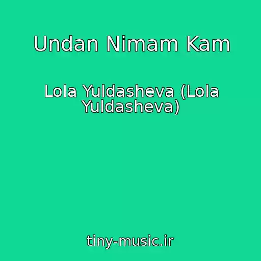 کاور آهنگ Undan Nimam Kam از Lola Yuldasheva (Lola Yuldasheva)