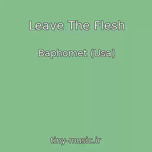 کاور آهنگ Leave The Flesh از Baphomet (Usa)