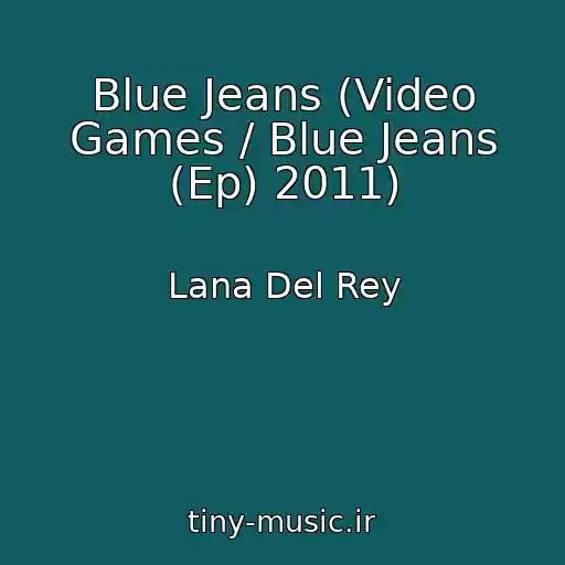 کاور آهنگ Blue Jeans (Video Games / Blue Jeans (Ep) 2011) از Lana Del Rey