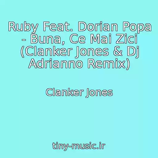 کاور آهنگ Ruby Feat. Dorian Popa - Buna, Ce Mai Zici (Clanker Jones & Dj Adrianno Remix) از Clanker Jones