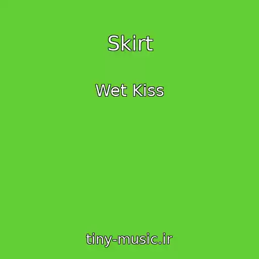 کاور آهنگ Skirt از Wet Kiss