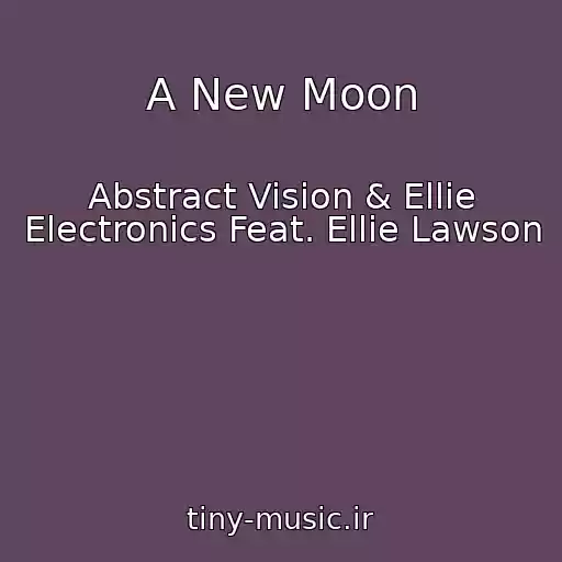 کاور آهنگ A New Moon از Abstract Vision & Ellie Electronics Feat. Ellie Lawson