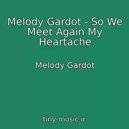 کاور آهنگ Melody Gardot - So We Meet Again My Heartache از Melody Gardot