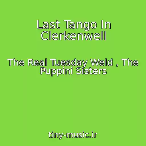 کاور آهنگ Last Tango In Clerkenwell از The Real Tuesday Weld , The Puppini Sisters