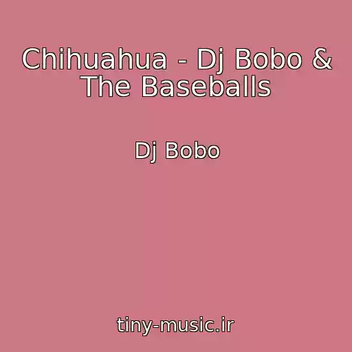 کاور آهنگ Chihuahua - Dj Bobo & The Baseballs از Dj Bobo