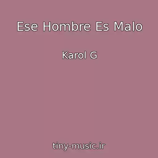 کاور آهنگ Ese Hombre Es Malo از Karol G