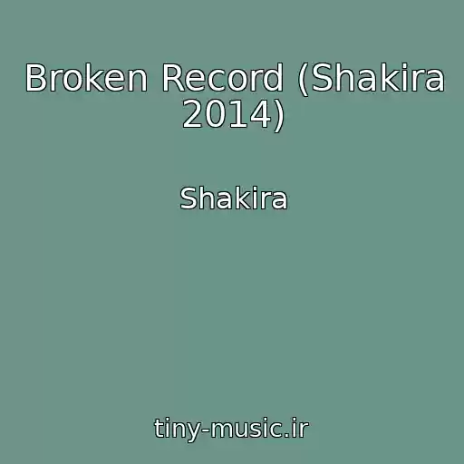 کاور آهنگ Broken Record (Shakira 2014) از Shakira
