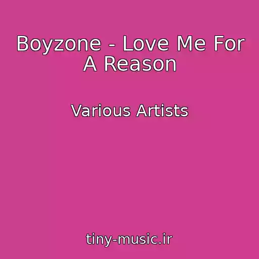 کاور آهنگ Boyzone - Love Me For A Reason از Various Artists