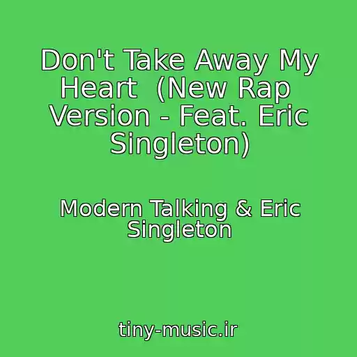 کاور آهنگ Don't Take Away My Heart  (New Rap  Version - Feat. Eric Singleton) از Modern Talking & Eric Singleton