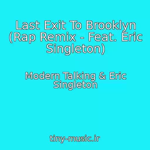 کاور آهنگ Last Exit To Brooklyn (Rap Remix - Feat. Eric Singleton) از Modern Talking & Eric Singleton