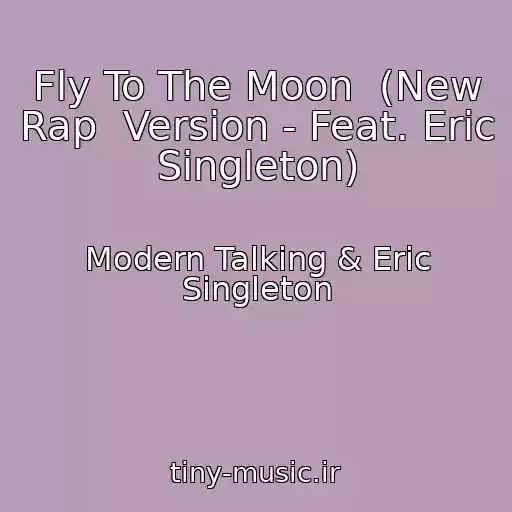 کاور آهنگ Fly To The Moon  (New Rap  Version - Feat. Eric Singleton) از Modern Talking & Eric Singleton