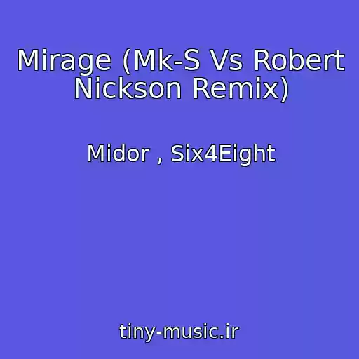 کاور آهنگ Mirage (Mk-S Vs Robert Nickson Remix) از Midor , Six4Eight