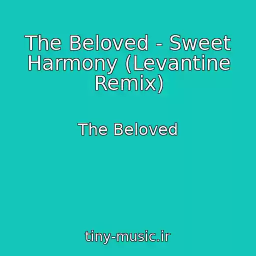 کاور آهنگ The Beloved - Sweet Harmony (Levantine Remix) از The Beloved