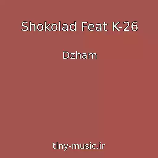 کاور آهنگ Shokolad Feat K-26 از Dzham