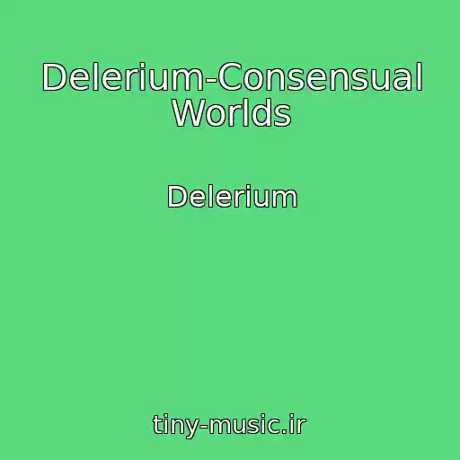 کاور آهنگ Delerium-Consensual Worlds از Delerium