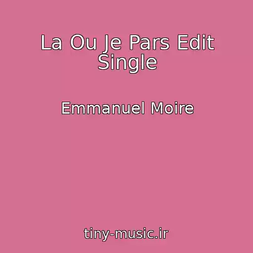 کاور آهنگ La Ou Je Pars Edit Single از Emmanuel Moire