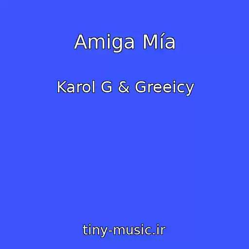 کاور آهنگ Amiga Mía از Karol G & Greeicy