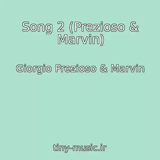 کاور آهنگ Song 2 (Prezioso & Marvin) از Giorgio Prezioso & Marvin