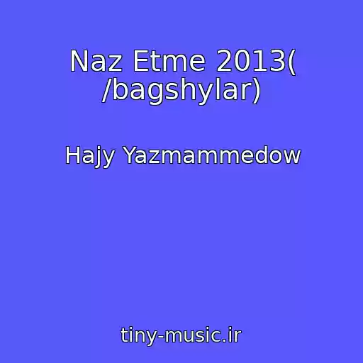 کاور آهنگ Naz Etme 2013( /bagshylar) از Hajy Yazmammedow