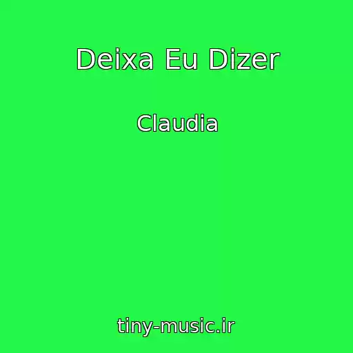 کاور آهنگ Deixa Eu Dizer از Claudia