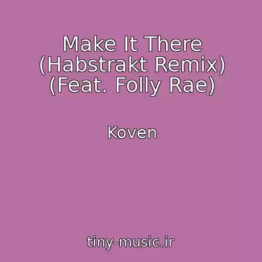 کاور آهنگ Make It There (Habstrakt Remix) (Feat. Folly Rae) از Koven