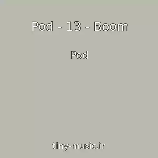 کاور آهنگ Pod - 13 - Boom از Pod
