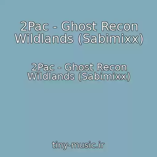 کاور آهنگ 2Pac - Ghost Recon Wildlands (Sabimixx) از 2Pac - Ghost Recon Wildlands (Sabimixx)