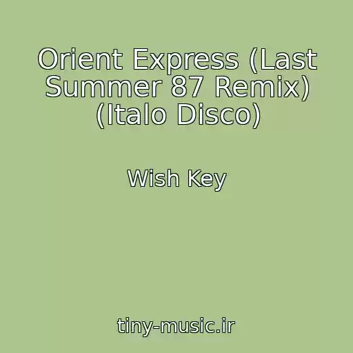 کاور آهنگ Orient Express (Last Summer 87 Remix) (Italo Disco) از Wish Key