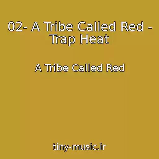 کاور آهنگ 02- A Tribe Called Red - Trap Heat از A Tribe Called Red