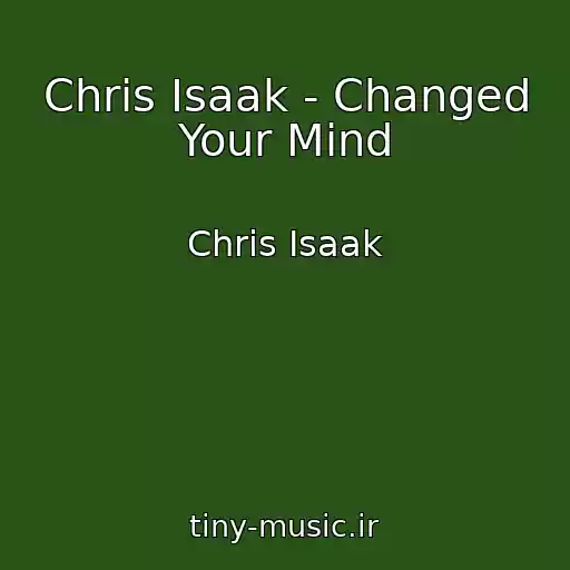 کاور آهنگ Chris Isaak - Changed Your Mind از Chris Isaak