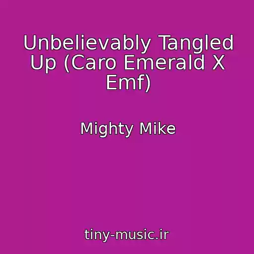 کاور آهنگ Unbelievably Tangled Up (Caro Emerald X Emf) از Mighty Mike