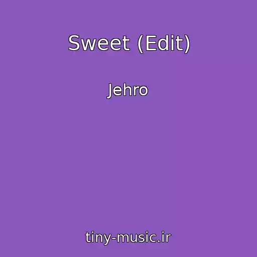 کاور آهنگ Sweet (Edit) از Jehro